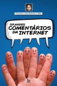 Title: Grandes comentários da internet, Author: Francisco José Espínola