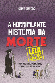 Title: A horripilante história da morte, Author: Clive Gifford