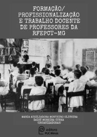 Title: Formação/Profissionalização e Trabalho Docente de Professores da RFEPCT-MG, Author: Maria Auxiliadora Monteiro de Oliveira