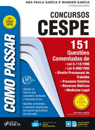 Title: Como passar em concursos CESPE: 151 questões comentadas: Lei 8.112/1990, Lei 8.666/1993, direito processual do trabalho, processo coletivo, recursos hi?dricos, medicina legal, Author: Ana Paula Garcia