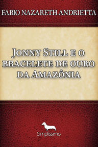 Title: Jonny Still e o bracelete de ouro da Amazônia, Author: Nazareth