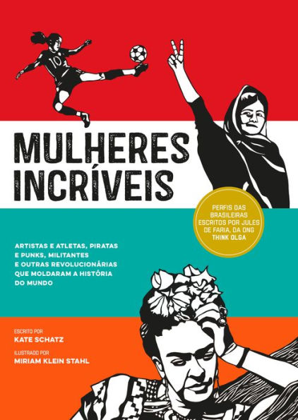 Mulheres incríveis: Artistas e atletas, piratas e punks, militantes e outras revolucionárias que moldaram a história do mundo