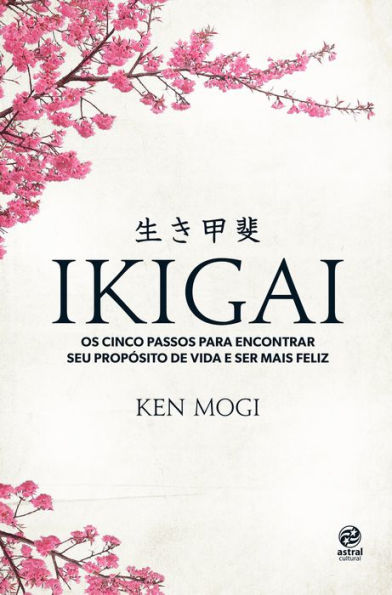 Ikigai: Os cinco passos para encontrar seu propósito de vida e ser mais feliz