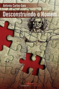 Title: Desconstruindo o homem, Author: Antonio Carlos Gaio