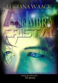 Title: A Sombra Do Cristal, Author: Luciana Waack