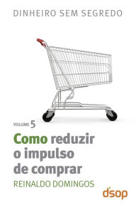 Title: Como reduzir o impulso de comprar, Author: Reinaldo Domingos