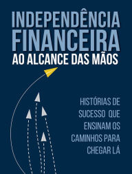 Title: Independência Financeira: Ao Alcance das Mãos, Author: Anderson Gonçalves