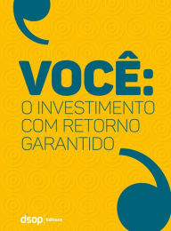 Title: VOCÊ: O Investimento Com Retorno Garantido, Author: Andrea Gomes