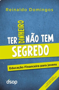 Title: Ter Dinheiro Não Tem Segredo, Author: Reinaldo Domingos