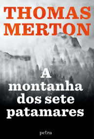Title: A montanha dos sete patamares, Author: Thomas Merton