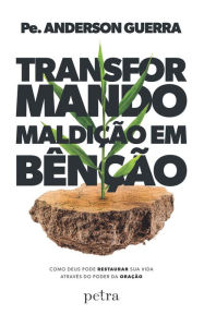 Title: Transformando maldição em benção: Como Deus pode restaurar sua vida através do poder da oração, Author: Pe. Anderson Guerra