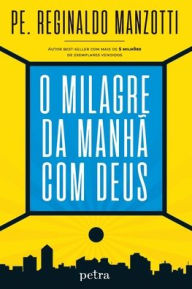 Title: O milagre da manhï¿½ com Deus, Author: Padre Reginaldo Manzotti