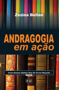 Title: Andragogia em ação: Como ensinar adultos sem ser maçante, Author: ZEZINA BELLAN