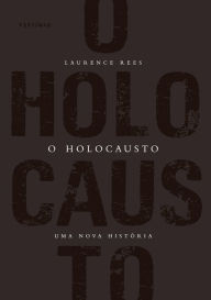 Title: O Holocausto: Uma nova histï¿½ria, Author: Laurence Rees