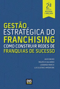 Title: Gestão Estratégica do Franchising: Como construir Redes de Franquia de Sucesso, Author: Adir Ribeiro