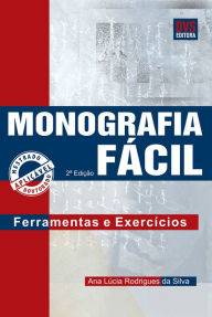 Title: Monografia Fácil: Ferramenta e Exercícios, Author: Ana Lúcia Rodrigues da Silva