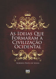Title: As Ideias que Formaram a Civilização Ocidental, Author: Roberto Pinto de Souza