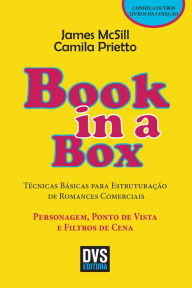 Title: Book in a box: Técnicas Básicas para Estruturação de Romances Comerciais - Personagem; Ponto de Vista e Filtros de Cena, Author: James McSill