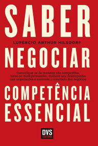 Title: Saber Negociar: Competência Essencial, Author: Lupércio Arthur Hilsdorf
