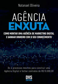 Title: Agência Enxuta: Como montar uma agência de marketing digital e ganhar dinheiro com o seu conhecimento, Author: Natanael Oliveira