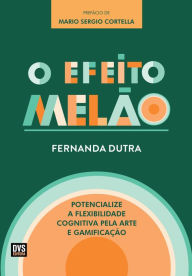 Title: O Efeito Melão: Potencialize a Flexibilidade Cognitiva pela Arte e Gamificação, Author: Fernanda Dutra