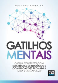 Title: Gatilhos mentais: O guia completo com estratégias de negócios e comunicações provadas para você aplicar, Author: Gustavo Ferreira
