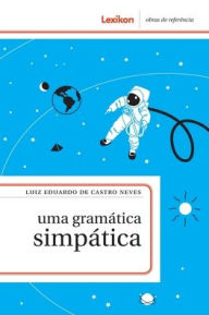 Title: Uma gramática simpática, Author: Luiz Eduardo de Castro Neves