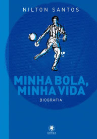 Title: Minha bola, minha vida: Biografia, Author: Nilton Santos