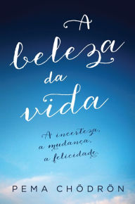 Title: A Beleza da Vida, Author: Pema Chödrön