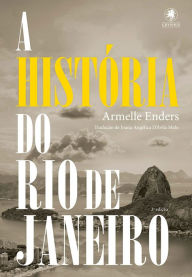 Title: A história do Rio de Janeiro, Author: Armelle Enders