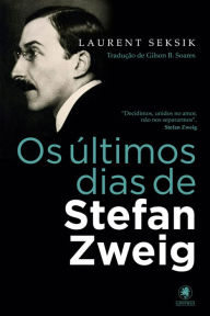 Title: Os últimos dias de Stefan Zweig, Author: Laurent Seksik