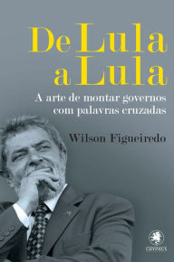 Title: De Lula a Lula, Author: Wilson Figueiredo