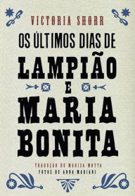 Title: Os últimos dias de Lampião e Maria Bonita, Author: Victoria Shorr