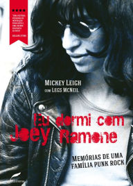 Title: Eu dormi com Joey Ramone: Memórias de uma família punk rock, Author: Mickey Leigh