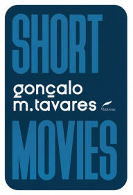 Title: Short movies, Author: Gonçalo M. Tavares