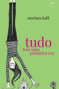 Title: Tudo tem uma primeira vez, Author: Mariana Kalil