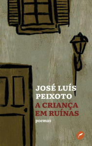 Title: A criança em ruínas, Author: José Luís Peixoto