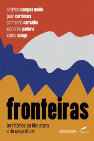 Title: Fronteiras: Territórios da literatura e da geopolítica, Author: Patrícia Campos Mello