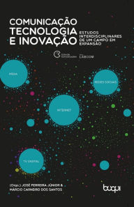 Title: Comunicação, tecnologia e inovação: Estudos interdisciplinares de um campo em expansão, Author: José Ferreira Júnior