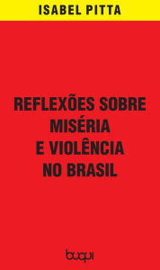 Title: Reflexões sobre miséria e violência no Brasil, Author: Isabel Pitta