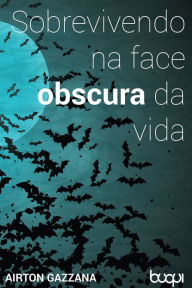 Title: Sobrevivendo na Face Obscura da Vida, Author: Airton Gazzana