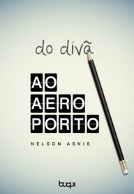 Title: Do Divã ao Aeroporto, Author: Nelson Asnis