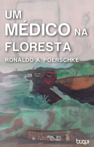 Title: Um Médico na Floresta, Author: Ronaldo André Poerschke