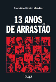 Title: 13 Anos de Arrastão, Author: Francisco Ribeiro Mendes
