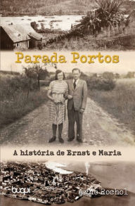 Title: Parada Portos: A história de Ernst e Maria, Author: Arno Rochol