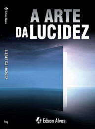 Title: A Arte da Lucidez, Author: Edson Alves