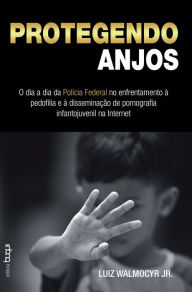 Title: Protegendo Anjos, Author: Luiz Walmocyr Jr.