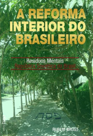 Title: A Reforma Interior do Brasileiro: Resíduos Mentais República Soviética do Brasil, Author: Rubem Brust