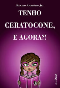 Title: Tenho ceratocone, e agora?, Author: Renato Ambrósio Jr