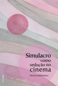 Title: Simulacro como sedução no cinema, Author: Simone Koff